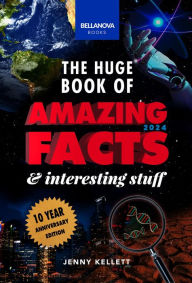 Title: The Huge Book of Amazing Facts & Interesting Stuff 2024: 10th Anniversary Edition Science, History, Pop Culture Facts & More, Author: Jenny Kellett