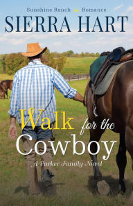 Title: Walk for the Cowboy: A Parker Family Novel, Author: Sierra Hart
