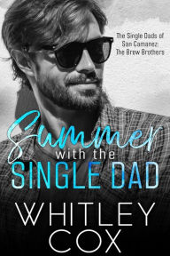 Title: Summer with the Single Dad, Author: Whitley Cox
