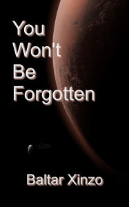 Title: You Won't Be Forgotten, Author: Baltar Xinzo