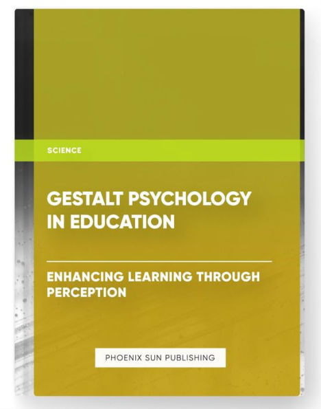 Gestalt Psychology in Education - Enhancing Learning Through Perception