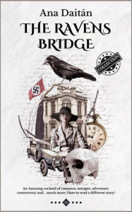 Title: The Ravens Bridge. Collection.: A surprising cocktail of romance, intrigue, adventure, controversy and... much more. Dare to read a different story?, Author: Ana Daitán