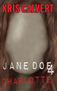 Title: Jane Doe 4 - Charlotte, Author: Kris Calvert