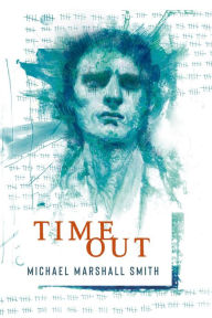 Title: Time Out, Author: Michael Marshall Smith
