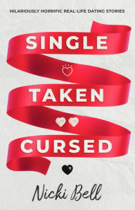 Title: Single Taken Cursed: A Scottish woman's true stories of her tragic dating life, Author: Nicki Bell