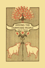 Title: Among the Farmyard People, Author: Clara Pierson