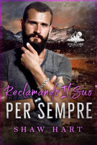 Title: Reclamando il Suo Per Sempre, Author: Shaw Hart