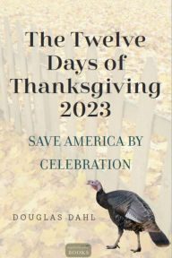 Title: The Twelve Days of Thanksgiving 2023, Author: Douglas Dahl
