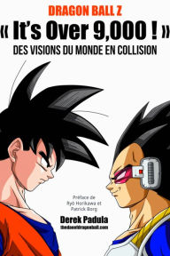 Title: Dragon Ball Z « It's Over 9,000 ! » Des visions du monde en collision, Author: Derek Padula