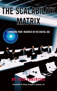 Title: The Scalability Matrix: Expanding Your Business in the Digital Age, Author: Josh Luberisse