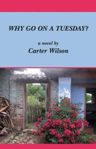 Title: WHY GO ON A TUESDAY?, Author: Carter Wilson