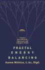 Fractal Energy Balancing: Connect Your Physical, Emotional, and Energetic Selves