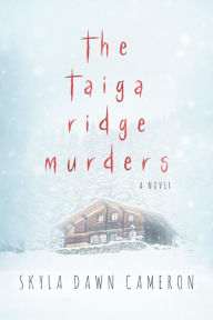 Title: The Taiga Ridge Murders, Author: Skyla Dawn Cameron