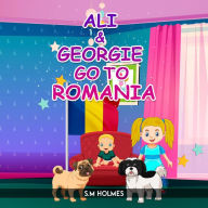 Title: Ali & Georgie Go To Romania, Author: S M Holmes