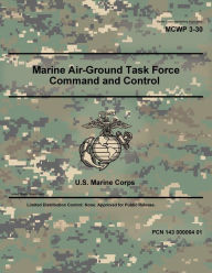 Title: Marine Corps Warfighting Publication MCWP 3-30 Marine Air-Ground Task Force Command and Control November 2023, Author: United States Government Usmc