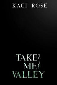 Title: Take Me To The Valley: A Mountain Man Romance, Author: Kaci Rose