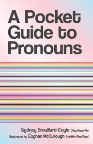 Title: A Pocket Guide to Pronouns, Author: Sydney Brouillard-Coyle