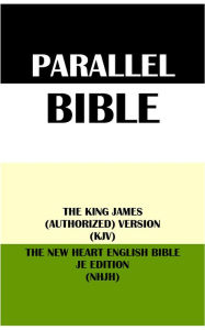 Title: PARALLEL BIBLE: THE KING JAMES (AUTHORIZED) VERSION (KJV) & THE NEW HEART ENGLISH BIBLE JE EDITION (NHJH), Author: Translation Committees