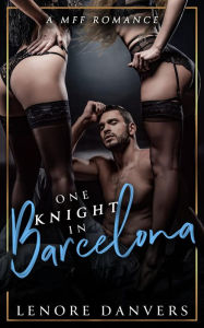 Title: One Knight in Barcelona: A MFF Romance, Author: Lenore Danvers
