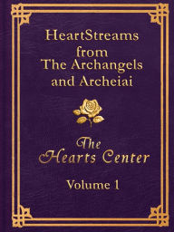 Title: HeartStreams from the Archangels and Archeiai: Volume 1, Author: David Christopher Lewis