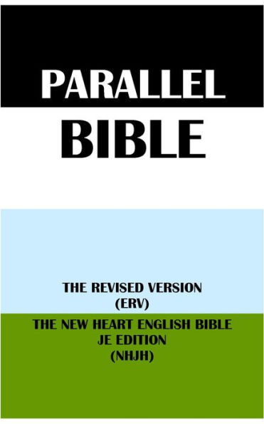 PARALLEL BIBLE: THE REVISED VERSION (ERV) & THE NEW HEART ENGLISH BIBLE JE EDITION (NHJH)