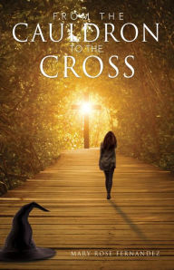 Title: From the Cauldron to the Cross, Author: Mary Rose Fernandez