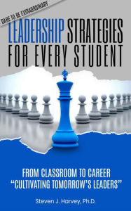 Title: Leadership Strategies for Every Student: From Classroom to Career: Cultivating Tomorrow's Leaders, Author: Steve Harvey