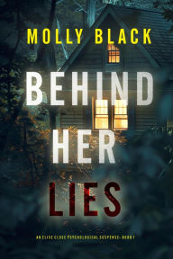 Behind Her Lies (An Elise Close Psychological ThrillerBook One): A riveting psychological thriller packed with unexpected twists