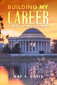 Title: Building My Career in Print and Web Publishing, Author: Kay F. Davis