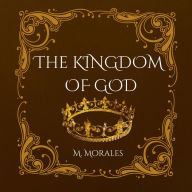 Title: THE KINGDOM OF GOD, Author: M. Morales
