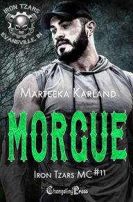 Title: Morgue (Iron Tzars MC 11): A Bones MC Romance, Author: Marteeka Karland