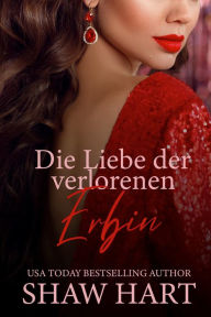 Title: Die Liebe der verlorenen Erbin, Author: Shaw Hart