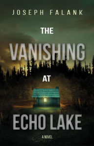 Title: The Vanishing at Echo Lake, Author: Joseph Falank