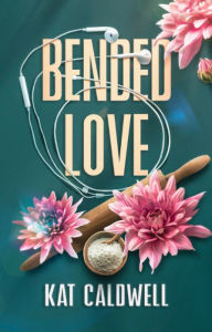 Title: Bended Love, Author: Kat Caldwell