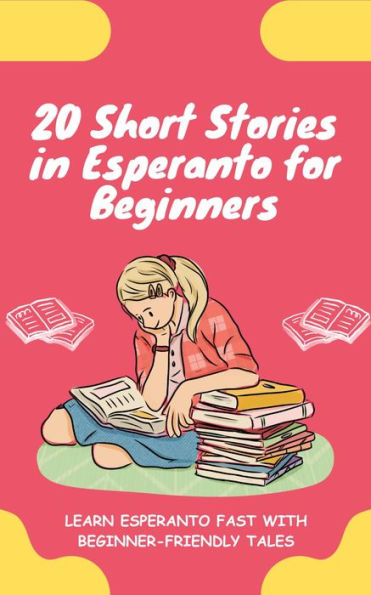 20 Short Stories in Esperanto for Beginners: Learn Esperanto fast with beginner-friendly tales