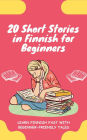 20 Short Stories in Finnish for Beginners: Learn Finnish fast with beginner-friendly tales