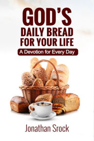 Title: God's Daily Bread for Your Life: A Devotion for Every Day, Author: Jonathan Srock