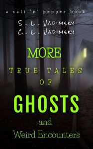 Title: More True Tales of Ghosts and Weird Encounters, Author: S. L. Vadimsky
