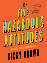 Title: The Five Hazardous Attitudes: Ways to Win the War Within, Author: Ricky Brown