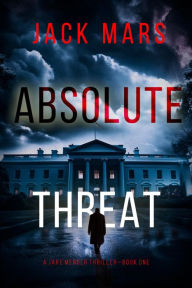 Title: Absolute Threat (A Jake Mercer Political ThrillerBook 1), Author: Jack Mars