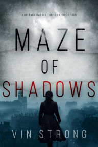 Title: Maze of Shadows (A Brianna Dagger Espionage ThrillerBook 4), Author: Vin Strong