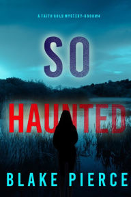 Title: So Haunted (A Faith Bold FBI Suspense ThrillerBook Fourteen), Author: Blake Pierce