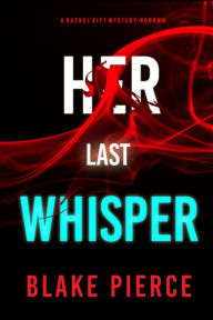 Title: Her Last Whisper (A Rachel Gift FBI Suspense ThrillerBook 14), Author: Blake Pierce