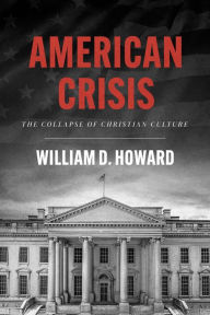Title: American Crisis: The Collapse of Christian Culture, Author: William D. Howard