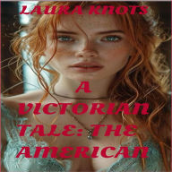 Title: A Victorian Tale: The American, Author: Laura Knots