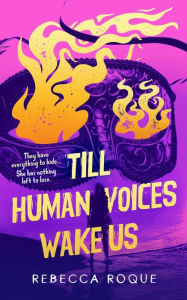 Title: Till Human Voices Wake Us, Author: Rebecca Roque