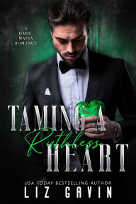 Title: Taming a Ruthless Heart: A Dark Mafia Second Chance Romance, Author: Liz Gavin