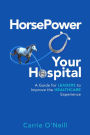 HorsePower Your Hospital: A Guide for Leaders to Improve the Healthcare Experience