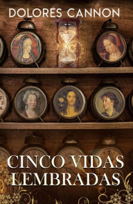 Title: Cinco Vidas Lembradas, Author: Dolores Cannon