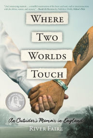 Title: Where Two Worlds Touch: An Outsider's Memoir in England, Author: River Faire